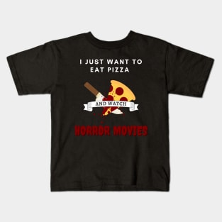 I Just Want To Eat Pizza And Watch Horror Movies Kids T-Shirt